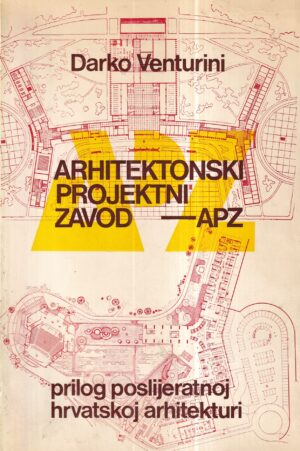 darko venturini - arhitekonski projektni zavod - apz: prilog poslijeratnoj hrvatskoj arhitekturi