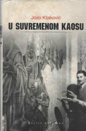 Jozo Kljaković: U suvremenom kaosu