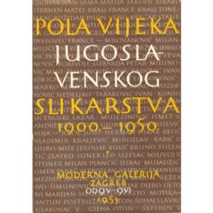 katalog: pola vijeka jugoslovenskog slikarstva, 1900.-1950.