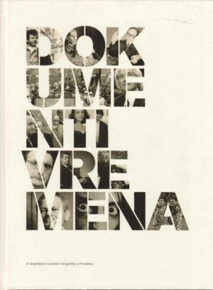 dokumenti vremena - tri desetljeća novinske fotografije u hrvatskoj