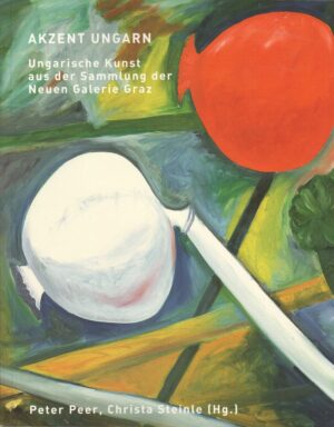 akzent ungarn: ungarische kunst aus der sammlung der neuen galerie graz