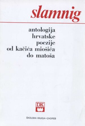 ivan slamnig, uredio: antologija hrvatske poezije od kačića miošića do matoša