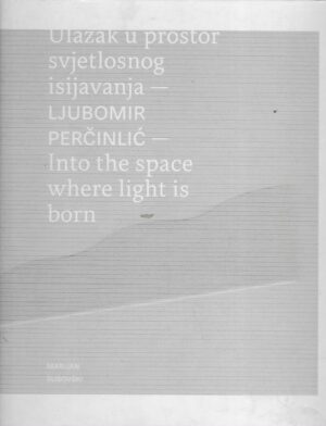 Ljubomir Perčinlić : Ulazak u prostor svjetlosnog isijavanja