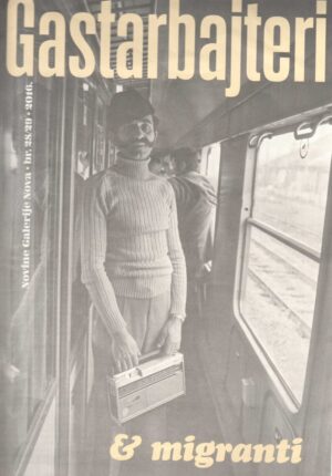 gajstrabajteri i migranti, galerija nova br. 28/29. 2016.