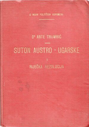 ante trumbić: suton austrougarske i riječka rezolucija
