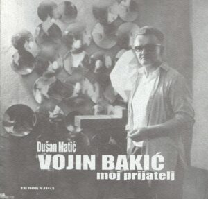 dušan matić: vojin bakić - moj prijatelj
