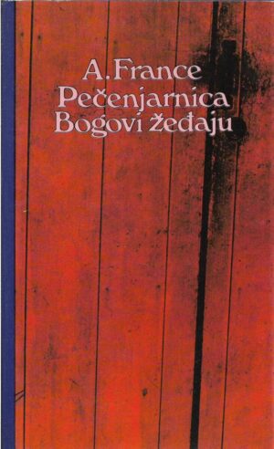 anatole france: pečenjarnica/bogovi žeđaju
