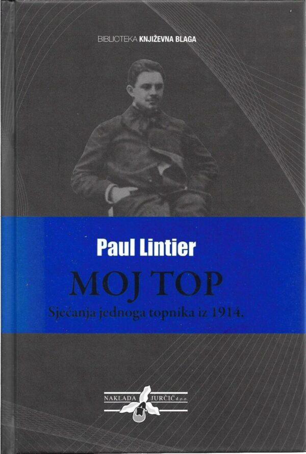 paul lintier: moj top - sjećanje jednog topnika iz 1914.
