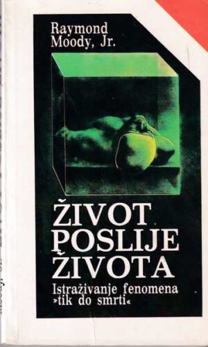 raymond moody, jr.: Život poslije života (istraživanje fenomena "tik do smrti")