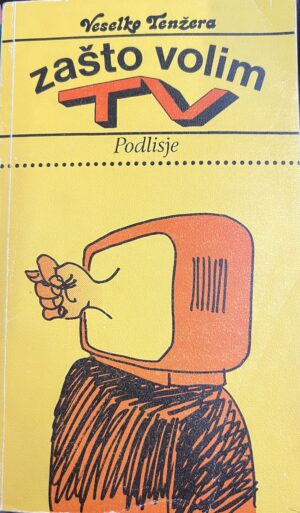 Veselko Tenžera: Zašto volim TV