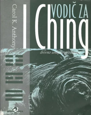 Carol K. Anthony: Vodič za I Ching