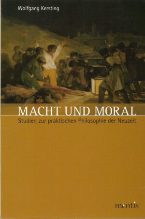 wolfgang kersting: macht und moral, studien zur praktischen philosophie der neuzeit
