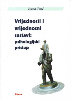 ivana ferić: vrijednosti i vrijednosni sustavi: psihologijski pristup