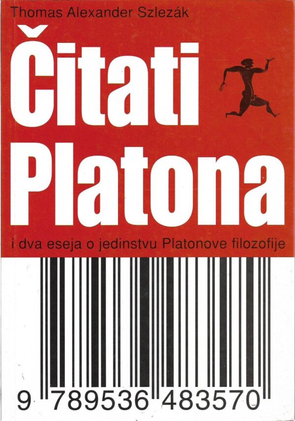 thomas alexander szlezak: Čitati platona i dva eseja o jedinstvu platonove filozofije