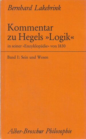 bernhard lakebrink: kommentar zu hegels "logik" in seiner "enzyklopädie" von 1830 (1. dio, sein und wesen)
