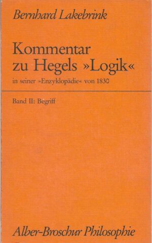 bernhard lakebrink: kommentar zu hegels "logik" in seiner "enzyklopädie" von 1830 (2. dio, begriff)