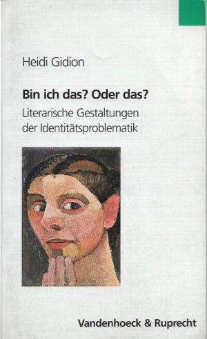 heidi gidion: bin ich das? oder das? (literarische gestaltungen der identitätsproblematik)