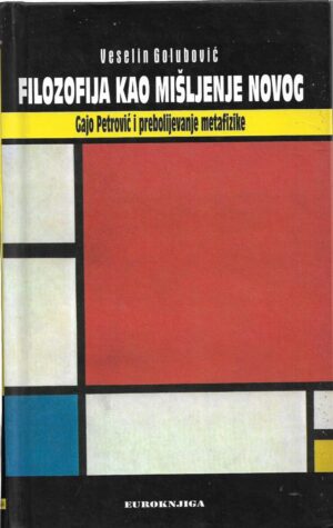 veselin golubović: filozofija kao mišljenje novog, gajo petrović i prebolijevanje metafizike