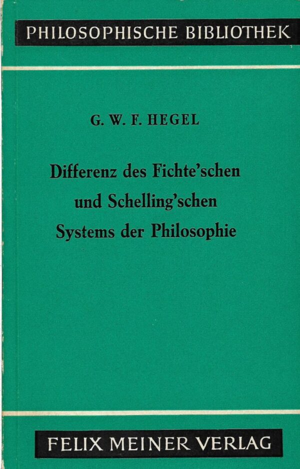 g.w.f. hegel: differenz des fichte'schen und schelling'schen systems der philosophie