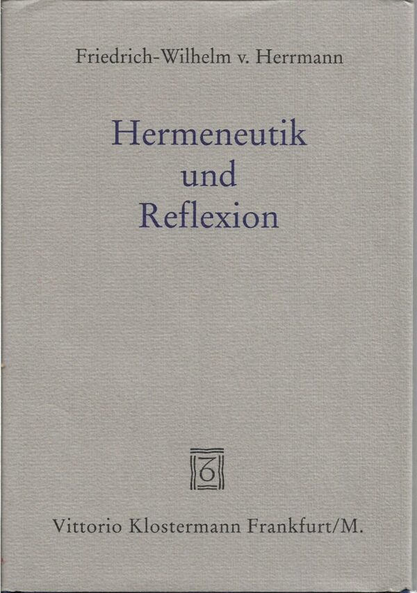 friedrich-wilhelm v. herrmann: hermeneutik und reflexion