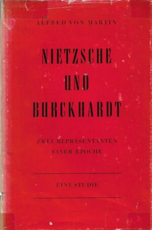 alfred von martin: nietzsche und burckhardt, zwei repräsentanten einer epoche