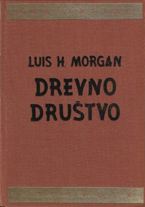 lewis henry morgan: drevno društvo (istraživanja čovekovog razvoja od divljaštva i varvarstva do civilizacije)