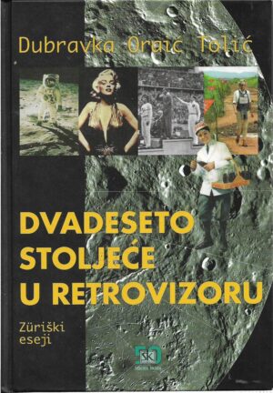 dubravka oraić tolić: dvadeseto stoljeće u retrovizoru, züriški eseji