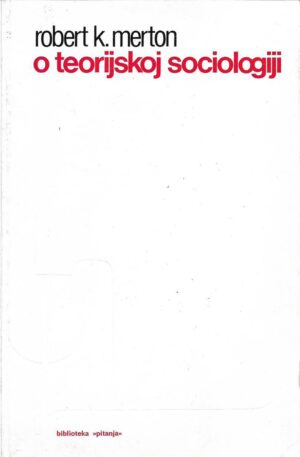 robert k. merton: o teorijskoj sociologiji