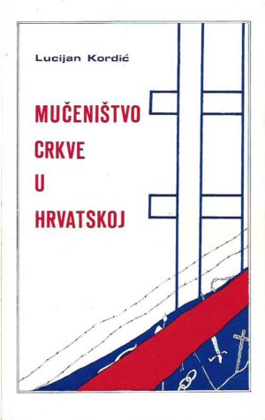 lucijan kordić: mučeništvo crkve u hrvatskoj