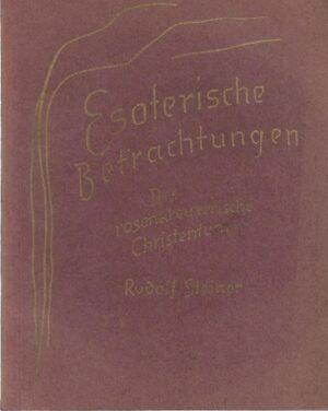 rudolf steiner: esoterische betrachtungen (das rosenkreuzerische christentum)