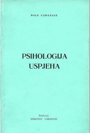 dale carnegie: psihologija uspjeha