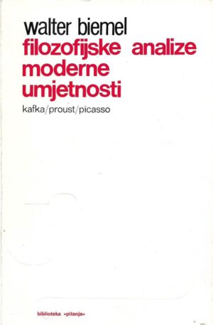 walter biemel: filozofijske analize moderne umjetnosti (kafka/proust/picasso)