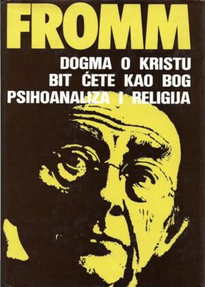 erich fromm: dogma o kristu / bit ćete kao bog / psihoanaliza i religija