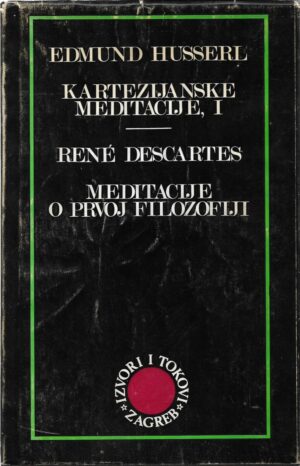 edmund husserl: kartezijanske meditacije, 1 / rene descartes: meditacije o prvoj filozofiji