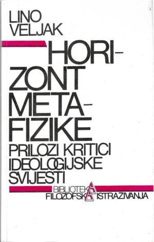 lino veljak: horizont metafizike - prilozi kritici ideologijske svijesti