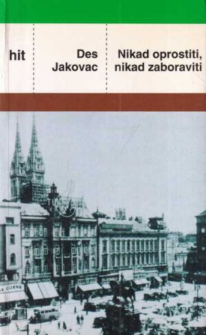 Des Jakovac: Nikad oprostiti, nikad zaboraviti