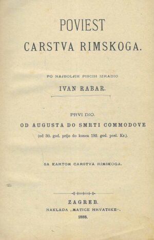 Ivan Rabar: Poviest carstva Rimskoga. Prvi dio. Od Augusta do smrti Commodove.