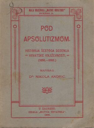 Nikola Andrić: Pod apsolutizmom (Historija šestoga decenija hrvatske književnosti, 1850-1860)