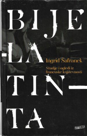 ingrid Šafranek: bijela tinta - studije i ogledi iz francuske književnosti