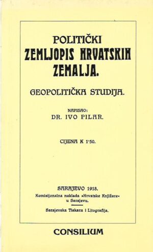 ivo pilar: politički zemljopis hrvatskih zemalja. geopolitička studija.
