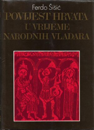 ferdo Šišić: povijest hrvata u vrijeme narodnih vladara