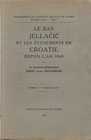 joseph neustaedter: le ban jellačić et les evenements en croatie depuis l'an 1848 (1-3)