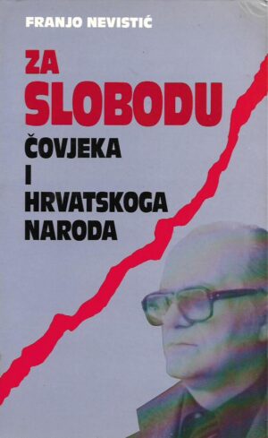 franjo nevistić: za slobodu čovjeka i hrvatskoga naroda (izbor članaka i eseja 1938-1984.)