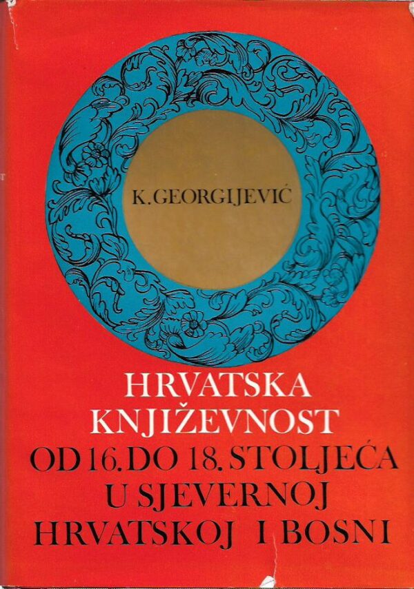 krešimir georgijević: hrvatska književnost od 16. do 18. stoljeća u sjevernoj hrvatskoj i bosni