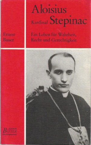 ernest bauer: kardinal aloisius stepinac (ein leben für wahrheit, recht und gerechtigkeit)