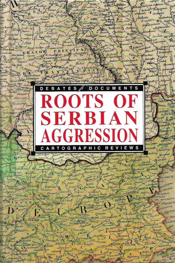 bože Čović (ur.): roots of serbian aggresion (debates, documents, cartographic reviews)