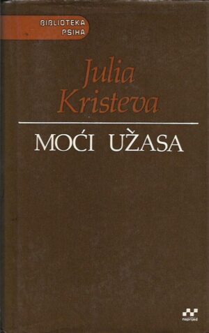 julia kristeva: moći užasa - ogled o zazornosti