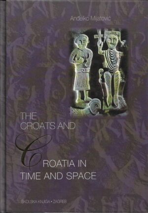 anđelko mijatović: the croats and croatia in time and space