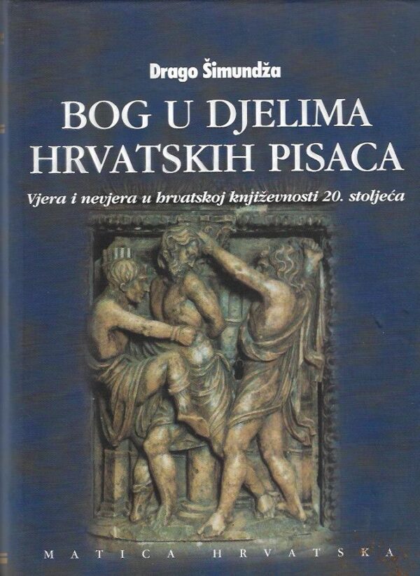 drago Šimundža: bog u djelima hrvatskih pisaca ii (vjera i nevjera u hrvatskoj književnosti 20. stoljeća)