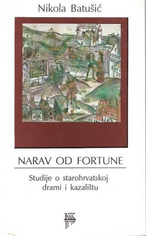 nikola batušić: narav od fortune (studije o starohrvatskoj drami i kazalištu)